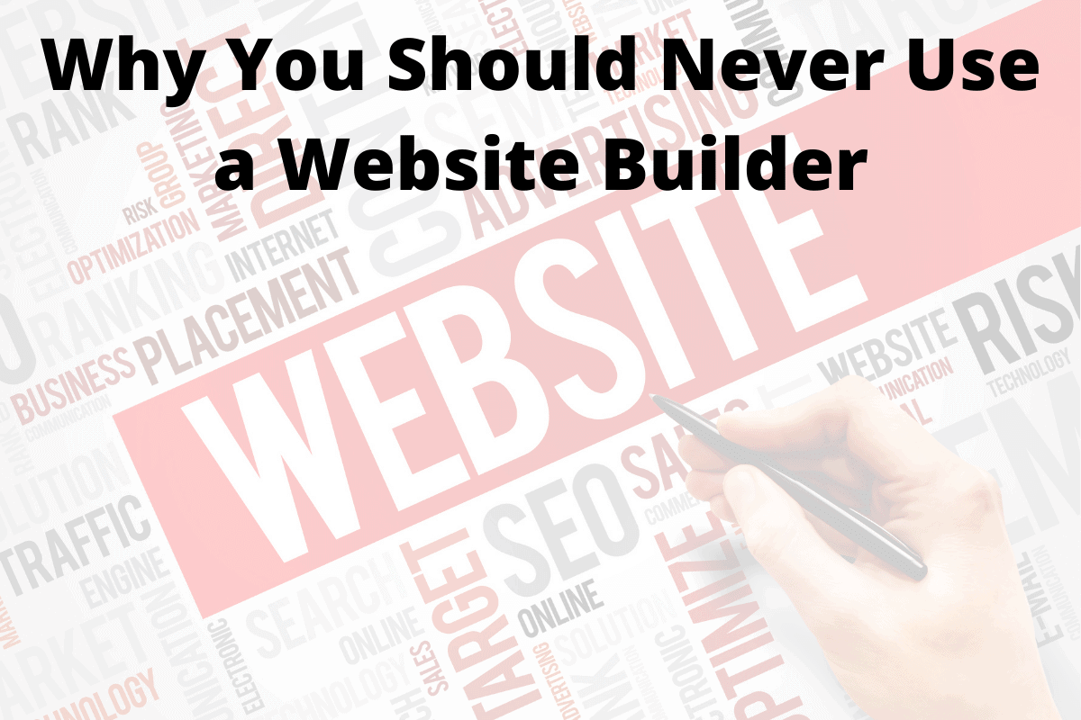Why You Should Never Use a Website Builder